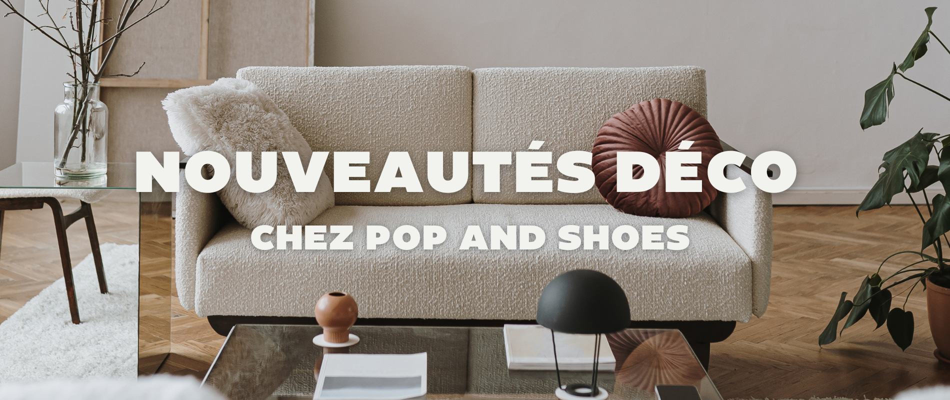 Nouveautés décoration chez pop and shoes 