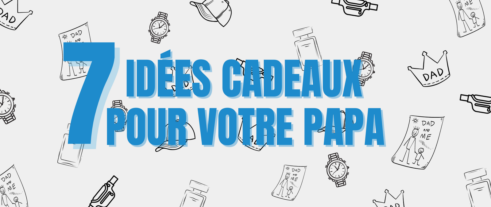 Fête des pères : Nos 7 idées cadeaux !